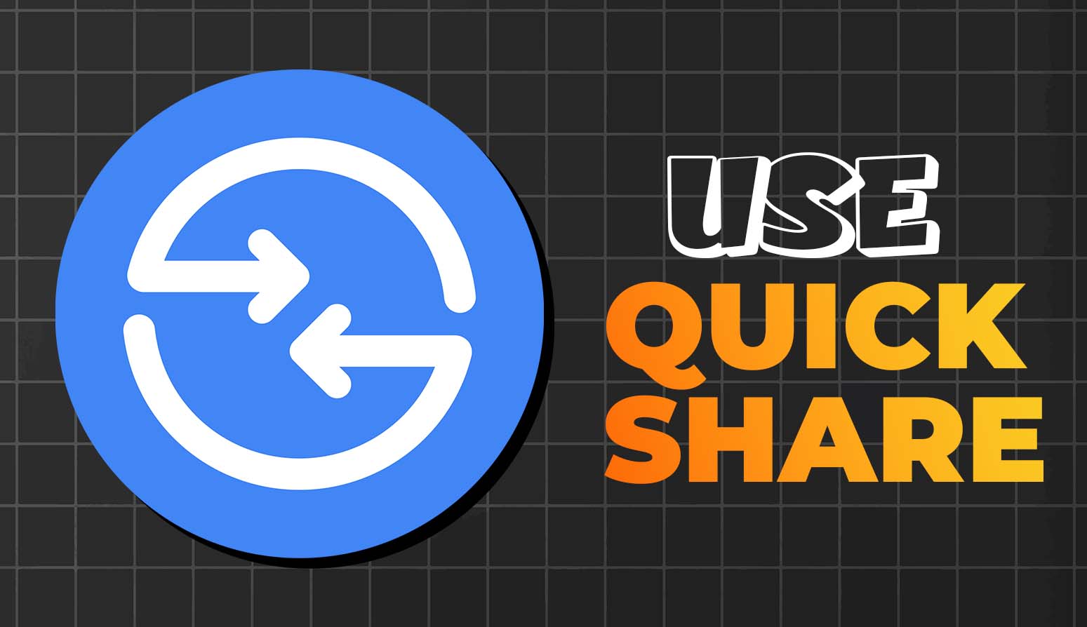 How to Use Quick Share? Step-by-Step Guide