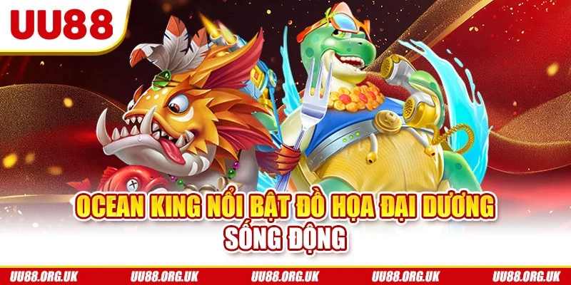 Ocean King nổi bật đồ họa đại dương sống động