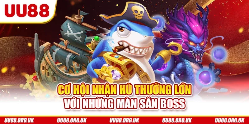 Cơ hội nhận hũ thưởng lớn với những màn săn boss