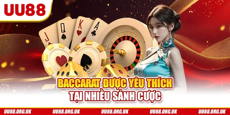 Baccarat được yêu thích tại nhiều sảnh Casino UU88