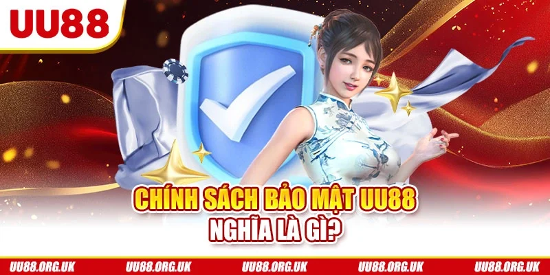 Chính sách bảo mật UU88 nghĩa là gì?