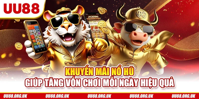 Khuyến mãi nổ hũ giúp tăng vốn chơi mỗi ngày hiệu quả