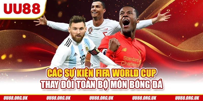 Các sự kiện FIFA World Cup thay đổi toàn bộ môn bóng đá