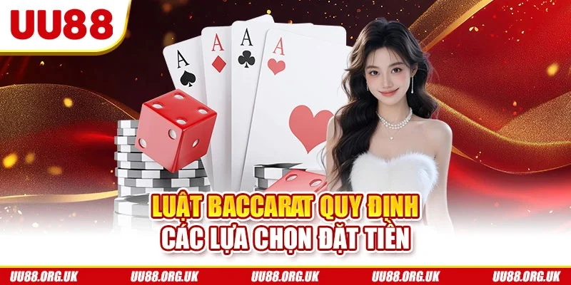 Luật baccarat quy định các lựa chọn đặt tiền