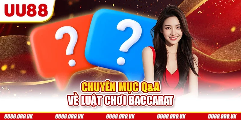 Chuyên mục Q&A về luật chơi baccarat