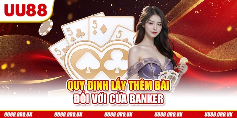 Quy định lấy thêm bài đối với cửa banker
