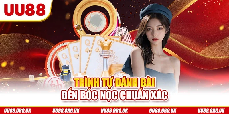 Trình tự đánh bài đến bốc nọc trong luật chơi phỏm