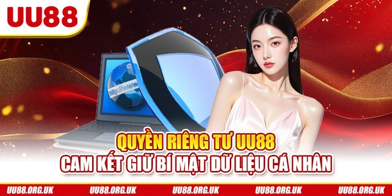 Quyền riêng tư UU88 cam kết giữ bí mật dữ liệu cá nhân