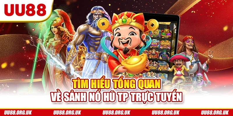 Tìm hiểu tổng quan về sảnh nổ hũ TP trực tuyến