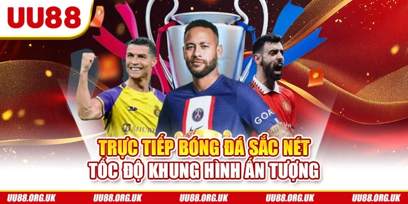 Trực tiếp bóng đá sắc nét tốc độ khung hình ấn tượng